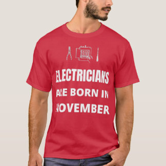Electricians are born in November T-Shirt