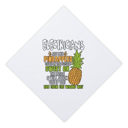 Electricians Are Like Pineapples Graduation Cap Topper