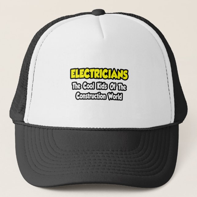 Electricians...Cool Kids of Construction World Trucker Hat (Front)