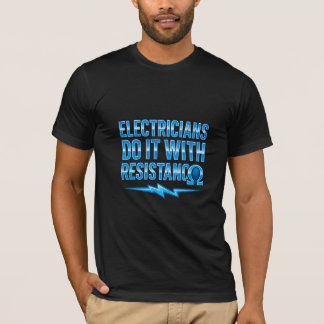 Electricians Do It With Resistance T-Shirt