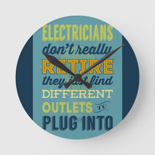 Electricians Dont Really Retire_Humor Round Clock