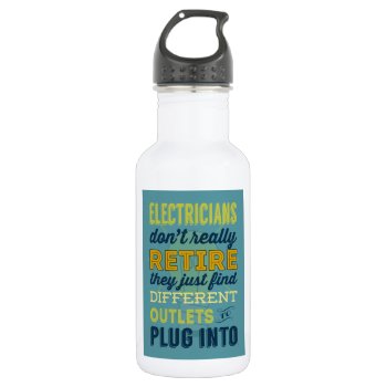 Electricians Don't Really Retire-humor Water Bottle by GoodThingsByGorge at Zazzle