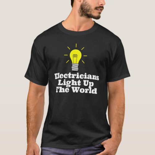Electricians Light Up The World Light Bulb T_Shirt