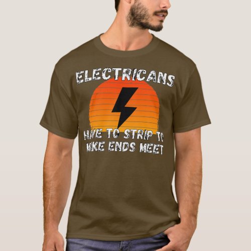 Electricians Strip To Make Ends Funny Electrician  T_Shirt