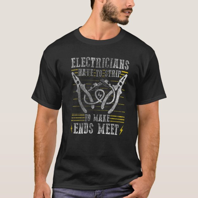 Electricians Strip To Make Ends Meet Electrician 3 T-Shirt (Front)