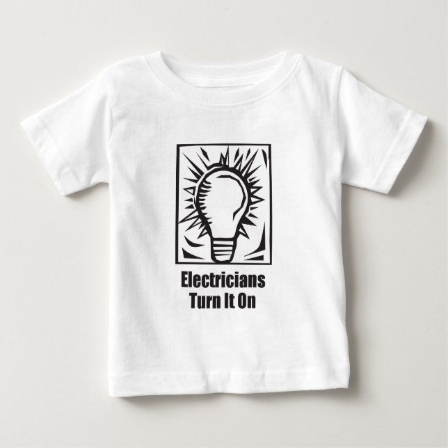 Electricians Turn It On Baby T-Shirt (Front)