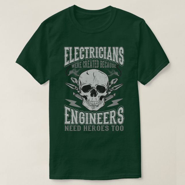 Electricians Were Created Because Engineers Need H T-Shirt (Design Front)