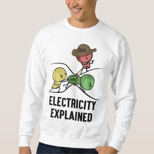 Electricity Explained Physics Nerd Gift I Teacher  Sweatshirt