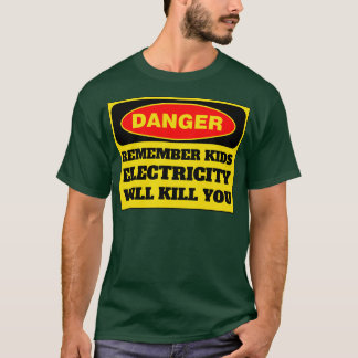 Electricity Will Kill You Kids 6 T-Shirt