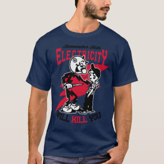 Electricity Will Kill You T-Shirt