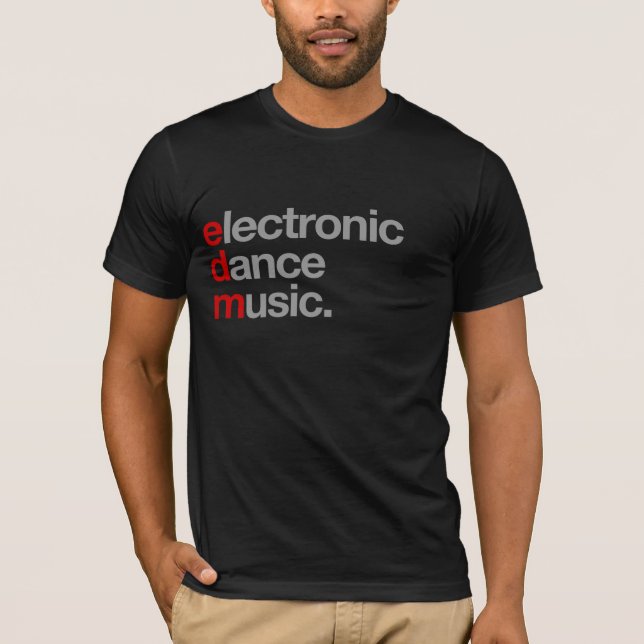 electronic dance music. T-Shirt (Front)