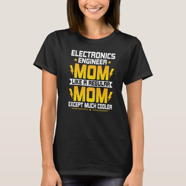 Electronics Engineering Mom Electronics Engineerin T-Shirt (Front)