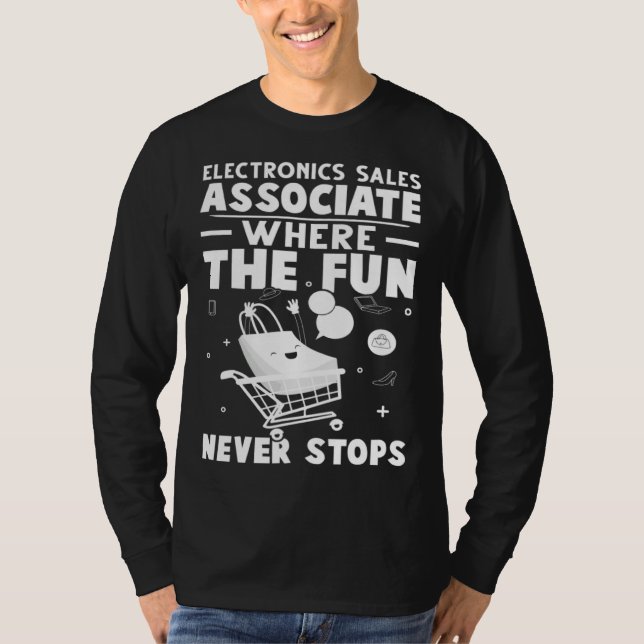 Electronics Sales Associate Where The Fun Never St T-Shirt (Front)