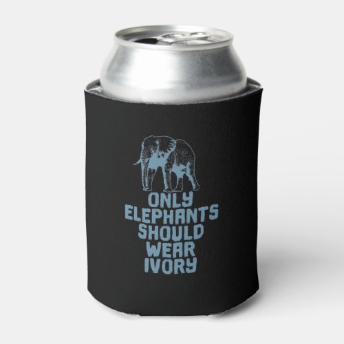 Elefanten Only Elephants Should Wear Ivory Can Cooler