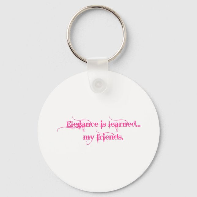 Elegance Is Learned... My Friends Keychain (Front)