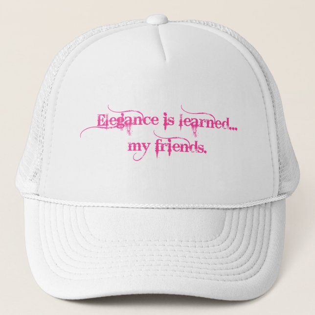 Elegance Is Learned... My Friends Trucker Hat (Front)