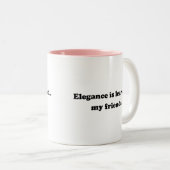 Elegance Is Learned... My Friends Two-Tone Coffee Mug (Front Right)