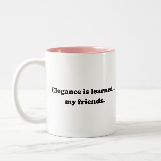 Elegance Is Learned... My Friends Two-Tone Coffee Mug (Left)