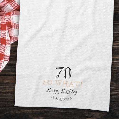 Elegant 70 So what Funny Quote 70th Birthday Kitchen Towel