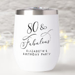 Elegant 80th Birthday Party Thermal Wine Tumbler<br><div class="desc">Eighty & Fabulous - Toast to a Life Well Lived! Elegant thermal wine tumbler for her 80th birthday party featuring "80 & Fabulous" in a stylish calligraphy script and her name in simple modern typography.</div>