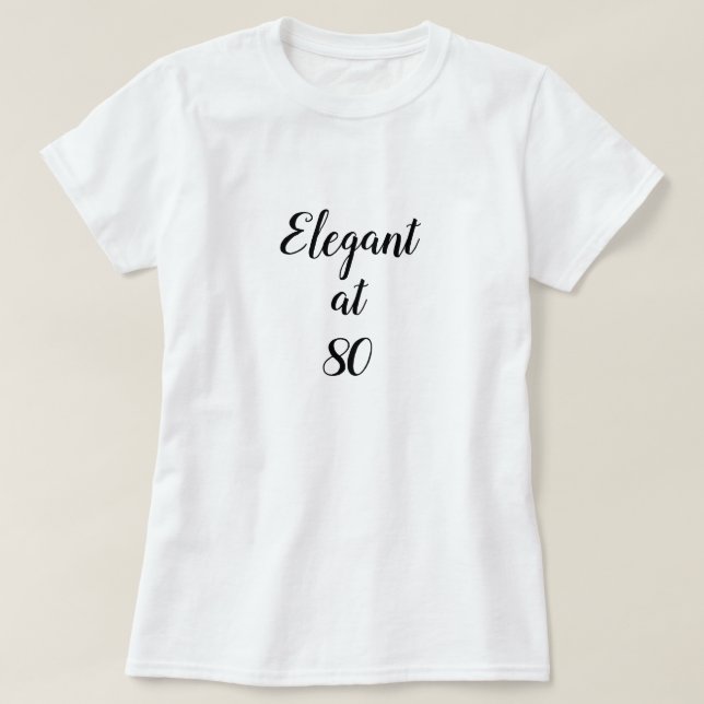 Elegant at Eighty 80 years old T-Shirt (Design Front)