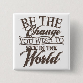 Elegant Be the Change Pinback Button