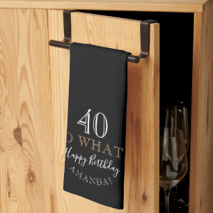 Elegant Black 40 So what Funny Quote 40th Birthday Kitchen Towel