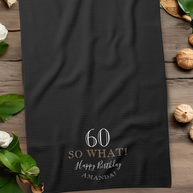 Elegant Black 60 So what Funny Quote 60th Birthday Kitchen Towel (Creator Uploaded)