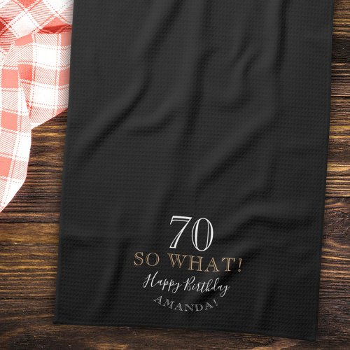 Elegant Black 70 So what Funny Quote 70th Birthday Kitchen Towel