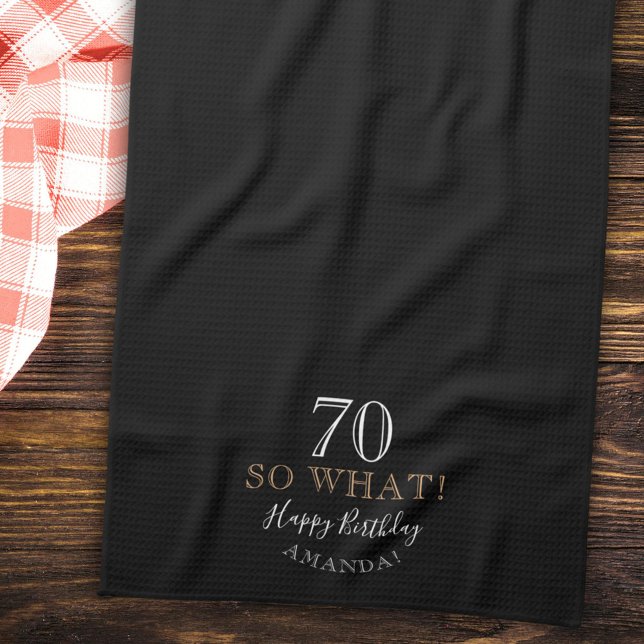 Elegant Black 70 So what Funny Quote 70th Birthday Kitchen Towel (Creator Uploaded)
