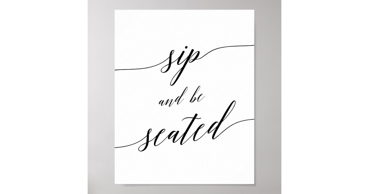 Elegant Black Calligraphy Sip and Be Seated Sign | Zazzle
