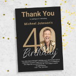 Elegant Black Gold 40th Birthday  Thank You Card<br><div class="desc">Elegant Black Gold 40th Birthday Thank You Card. Elevate your milestone celebration with a Thank You card design that epitomizes understated elegance and chic minimalism. Our black and gold theme exudes sophistication, creating a refined atmosphere for your special day. The custom photo feature adds a personalized touch, ensuring that each...</div>