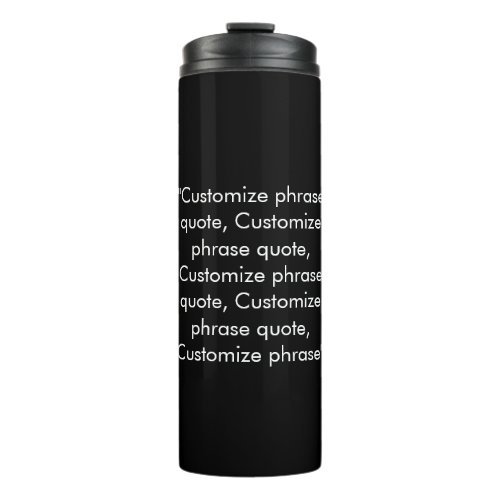 Elegant black  white custom text phrase quote  thermal tumbler