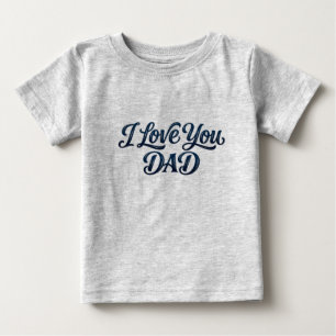 Elegant Bold "I Love You Dad" Typography Text with Baby T-Shirt