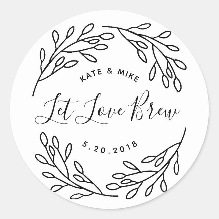 Elegant Botanical Let Love Brew Wedding Favor Classic Round Sticker ...