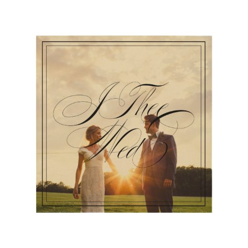Elegant Calligraphy I Thee Wed Wedding Vows Photo Wood Wall Art