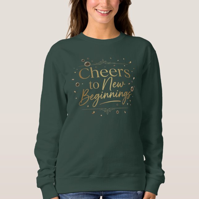 Elegant “Cheers to New Beginnings” Gold Lettering  Sweatshirt (Front)