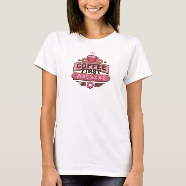 Elegant COFFEE FIRST WORK SECOND Statement Design T-Shirt (Front)