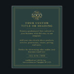 Elegant Dark Green Gold Business Logo Promotional Flyer<br><div class="desc">Promote your business with this minimalist Dark Green and gold flyer,  perfect for corporate marketing and small business branding. Customize it with your company logo and text for a sleek,  professional look. Ideal for advertising and promotional events,  this flyer helps your business stand out with simple,  modern style.</div>