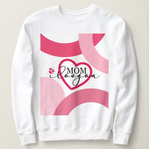 Elegant design Text Mom I Love You With Heart  Sweatshirt