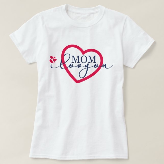 Elegant design Text Mom I Love You With Heart T-Shirt (Design Front)