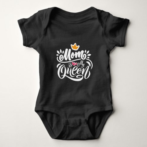 Elegant Design Typography Mom Is My Queen  Baby Bodysuit