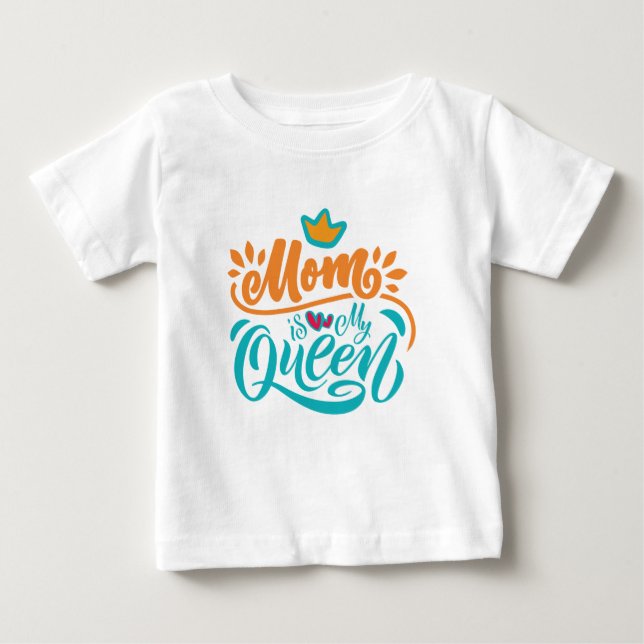 Elegant Design Typography Mom Is My Queen Baby T-Shirt (Front)