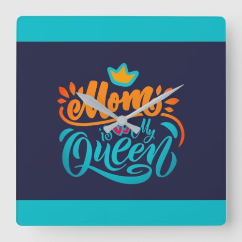 Elegant Design Typography Mom Is My Queen Square Wall Clock