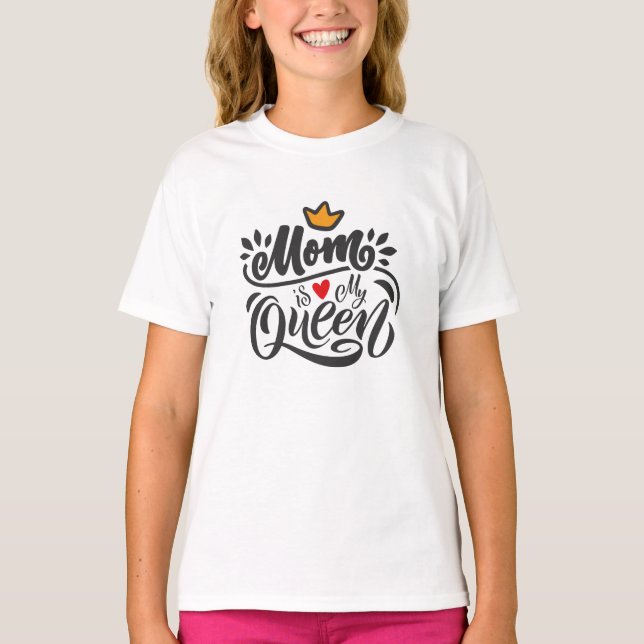 Elegant Design Typography Mom Is My Queen T-Shirt (Front)