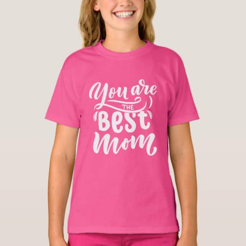 Elegant Design Typography You Are The Best Mom  T_Shirt