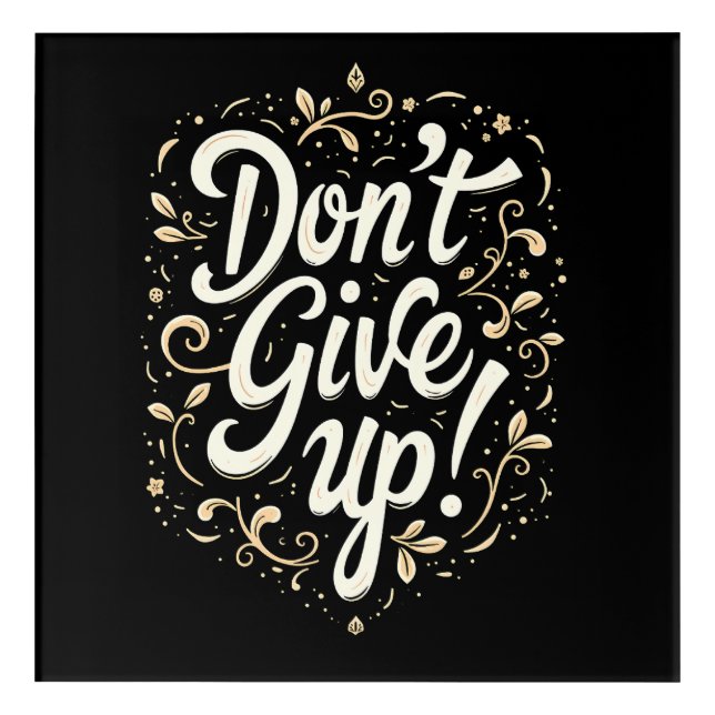 Elegant Floral "Don't Give Up!" Motivational  Acrylic Print (Front)