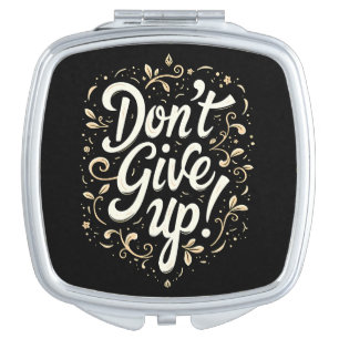 Elegant Floral "Don't Give Up!" Motivational Compact Mirror