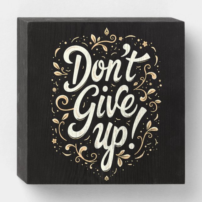 Elegant Floral "Don't Give Up!" Motivational  Wooden Box Sign (Front Horizontal)