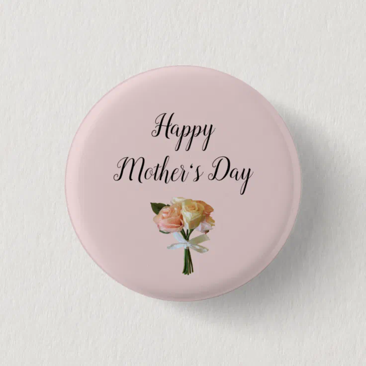 Elegant Floral Happy Mothers Day Roses Button Zazzle